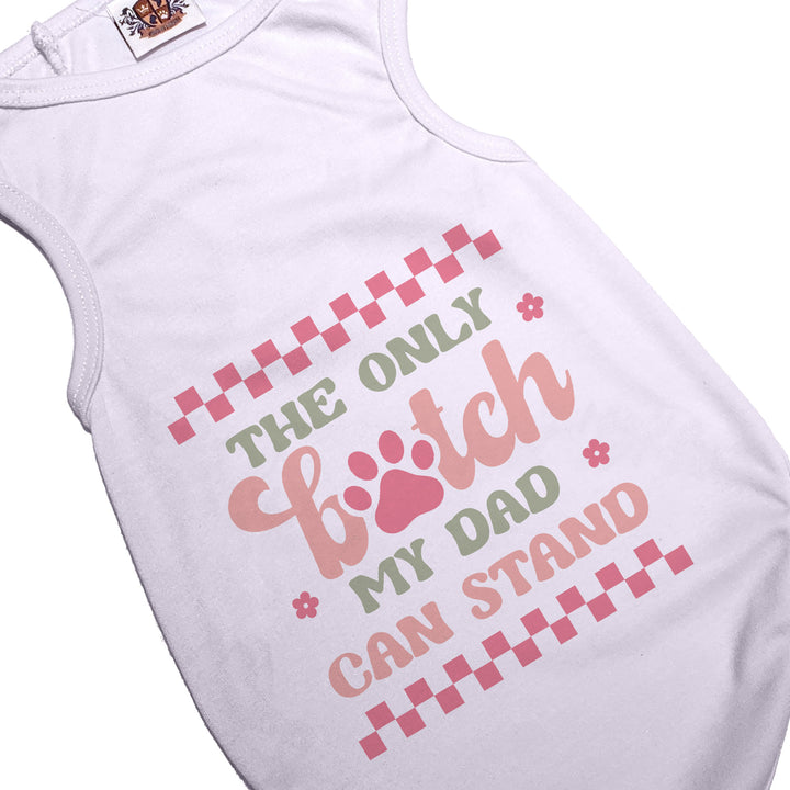 The Only B*tch Dad Can Stand Dog Tee